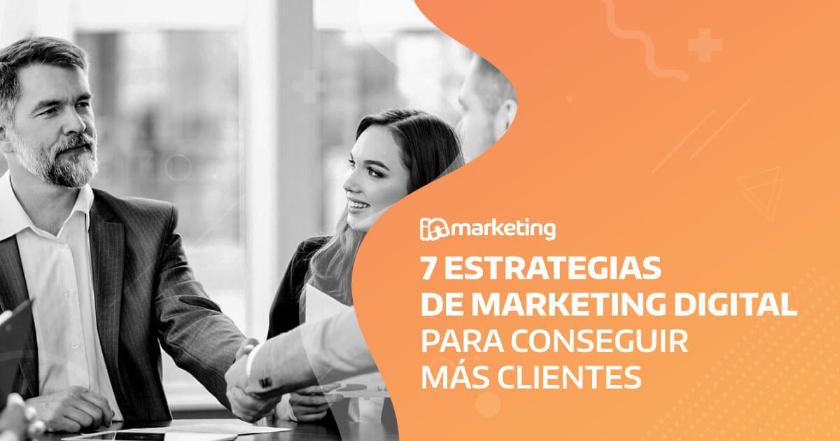 7 Estrategias De Marketing Digital Para Conseguir Más Clientes En 2021 1636